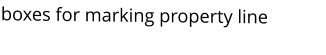 boxes for marking property line
